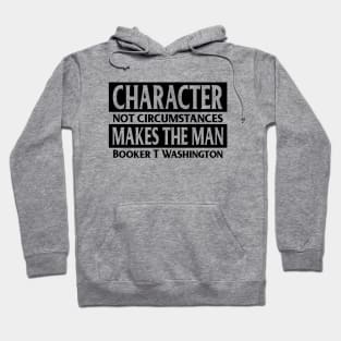 Character makes the man, Booker T. Washington, Quote, Black History Hoodie